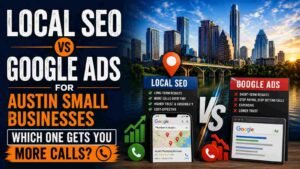 Local SEO vs Google Ads for Austin Small Businesses